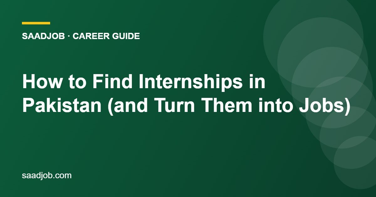 How to Find Internships in Pakistan (and Turn Them into Jobs)