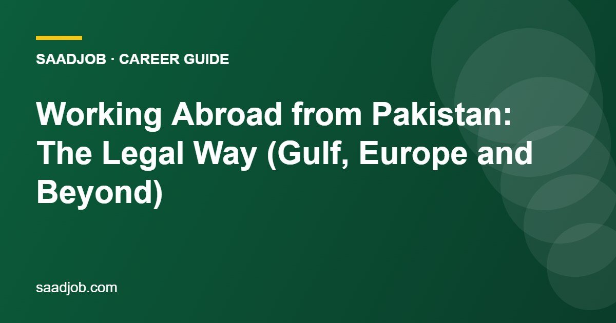 Working Abroad from Pakistan: The Legal Way (Gulf, Europe and Beyond)